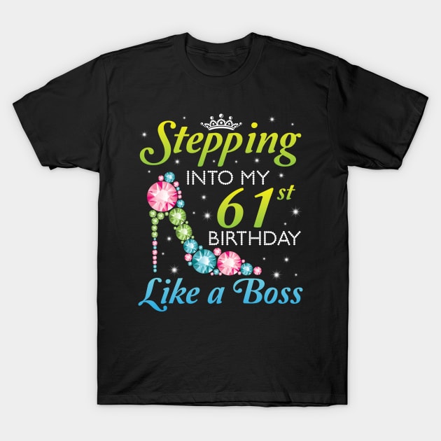 Happy Birthday 61 Years Old Stepping Into My 61st Birthday Like A Boss Was Born In 1959 T-Shirt by joandraelliot